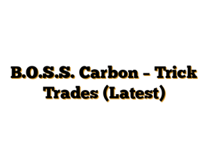 B.O.S.S. Carbon – Trick Trades (Latest)