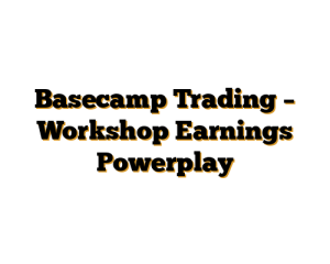 Basecamp Trading – Workshop Earnings Powerplay