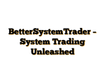 BetterSystemTrader – System Trading Unleashed