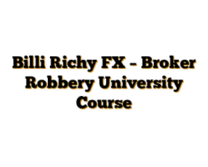 Billi Richy FX – Broker Robbery University Course