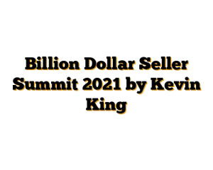 Billion Dollar Seller Summit 2021 by Kevin King