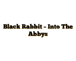 Black Rabbit – Into The Abbys