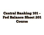 Central Banking 101 – Fed Balance Sheet 201 Course