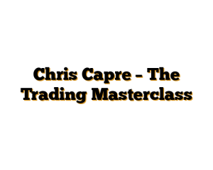 Chris Capre – The Trading Masterclass