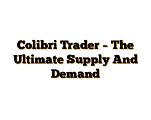 Colibri Trader – The Ultimate Supply And Demand