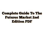 Complete Guide To The Futures Market 2nd Edition PDF