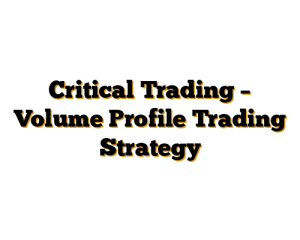 Critical Trading – Volume Profile Trading Strategy