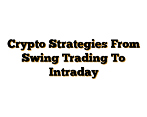 Crypto Strategies From Swing Trading To Intraday