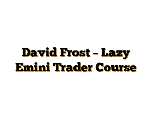David Frost – Lazy Emini Trader Course