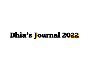 Dhia’s Journal 2022