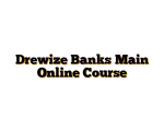 Drewize Banks Main Online Course