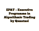 EPAT – Executive Programme in Algorithmic Trading by Quantasi