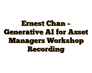 Ernest Chan – Generative AI for Asset Managers Workshop Recording
