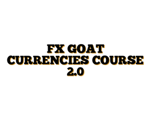 FX GOAT CURRENCIES COURSE 2.0