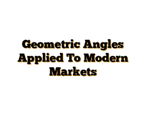 Geometric Angles Applied To Modern Markets