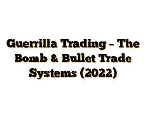 Guerrilla Trading – The Bomb & Bullet Trade Systems (2022)