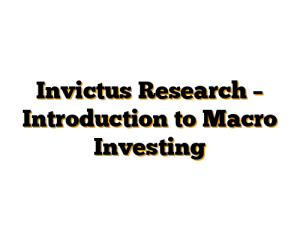 Invictus Research – Introduction to Macro Investing