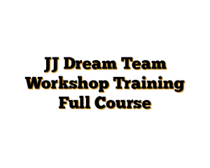 JJ Dream Team Workshop Training Full Course