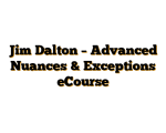 Jim Dalton – Advanced Nuances & Exceptions eCourse