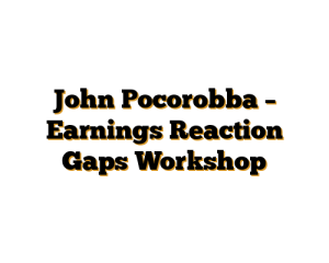 John Pocorobba – Earnings Reaction Gaps Workshop