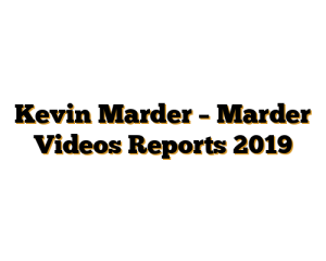 Kevin Marder – Marder Videos Reports 2019