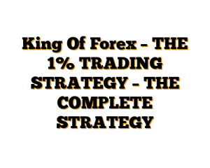 King Of Forex - THE 1% TRADING STRATEGY - THE COMPLETE STRATEGY