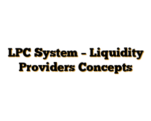 LPC System – Liquidity Providers Concepts