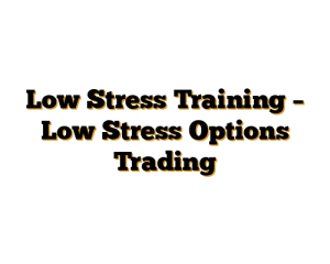 Low Stress Training – Low Stress Options Trading