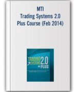 MTI – Trading Systems 2.0 Plus Course (Feb 2014)