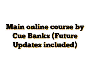 Main online course by Cue Banks (Future Updates included)