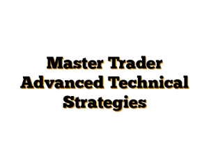 Master Trader Advanced Technical Strategies