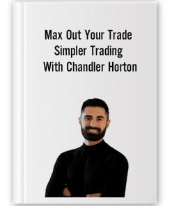 Max Out Your Trade Simpler Trading with Chandler Horton