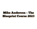 Mike Anderson – The Blueprint Course 2023