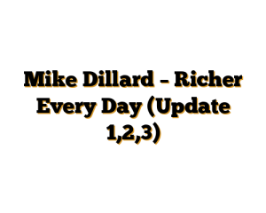Mike Dillard - Richer Every Day (Update 1,2,3)