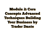 Module 2: Core Concepts Advanced Techniques Building Your Business by Trader Dante
