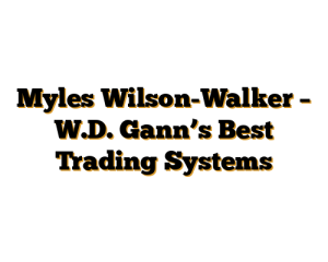 Myles Wilson-Walker – W.D. Gann’s Best Trading Systems
