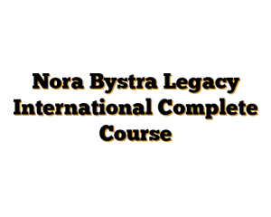 Nora Bystra Legacy International Complete Course