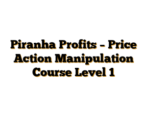 Piranha Profits – Price Action Manipulation Course Level 1