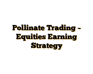 Pollinate Trading – Equities Earning Strategy