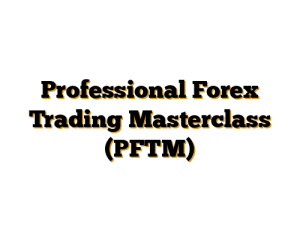 Professional Forex Trading Masterclass (PFTM)