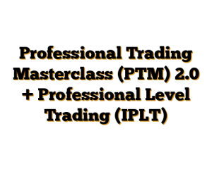 Professional Trading Masterclass (PTM) 2.0 + Professional Level Trading (IPLT)