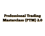 Professional Trading Masterclass (PTM) 2.0