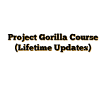 Project Gorilla Course (Lifetime Updates)