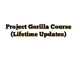 Project Gorilla Course (Lifetime Updates)