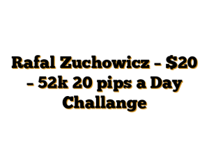 Rafal Zuchowicz – $20 – 52k 20 pips a Day Challange