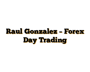 Raul Gonzalez – Forex Day Trading