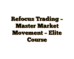 Refocus Trading – Master Market Movement – Elite Course