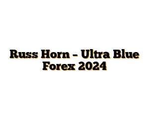 Russ Horn – Ultra Blue Forex 2024