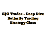 SJG Trades – Deep Dive Butterfly Trading Strategy Class