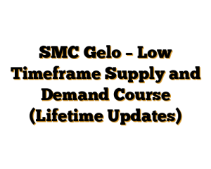 SMC Gelo – Low Timeframe Supply and Demand Course (Lifetime Updates)